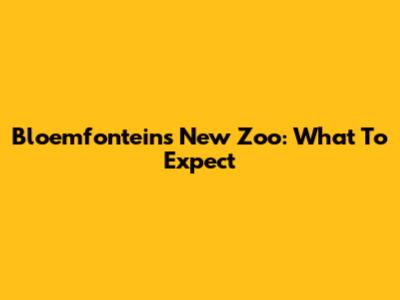  Bloemfontein's New Zoo: What To Expect