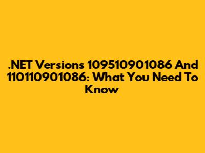 .NET Versions 109510901086 And 110110901086: What You Need To Know