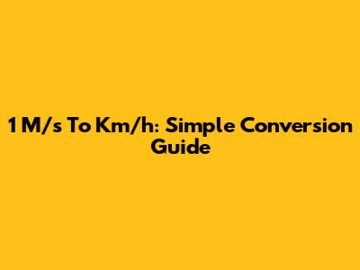 1 M/s To Km/h: Simple Conversion Guide