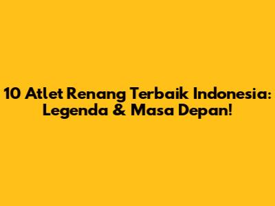 10 Atlet Renang Terbaik Indonesia: Legenda & Masa Depan!
