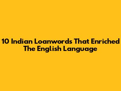 10 Indian Loanwords That Enriched The English Language