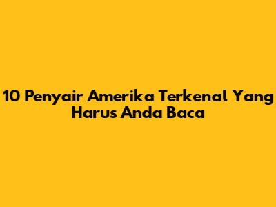 10 Penyair Amerika Terkenal Yang Harus Anda Baca