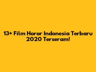 13+ Film Horor Indonesia Terbaru 2020 Terseram!