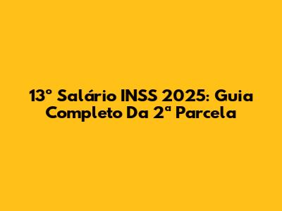 13º Salário INSS 2025: Guia Completo Da 2ª Parcela