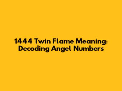 1444 Twin Flame Meaning: Decoding Angel Numbers