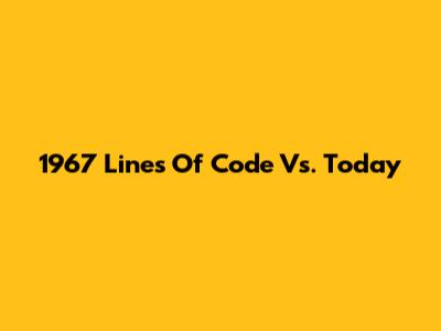 1967 Lines Of Code Vs. Today