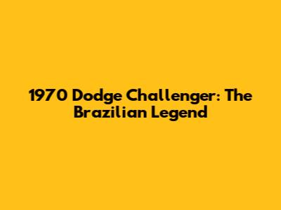 1970 Dodge Challenger: The Brazilian Legend