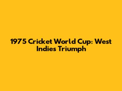 1975 Cricket World Cup: West Indies Triumph