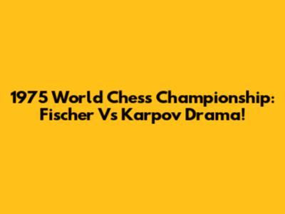 1975 World Chess Championship: Fischer Vs Karpov Drama!