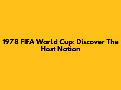1978 FIFA World Cup: Discover The Host Nation