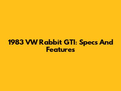 1983 VW Rabbit GTI: Specs And Features