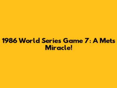 1986 World Series Game 7: A Mets Miracle!