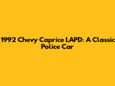 1992 Chevy Caprice LAPD: A Classic Police Car