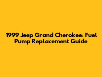 1999 Jeep Grand Cherokee: Fuel Pump Replacement Guide