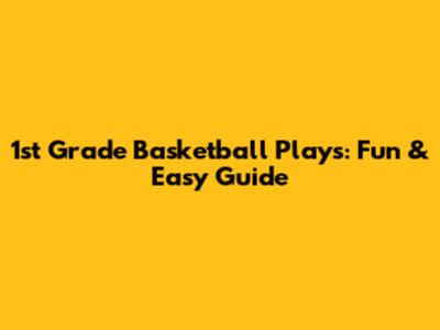 1st Grade Basketball Plays: Fun & Easy Guide