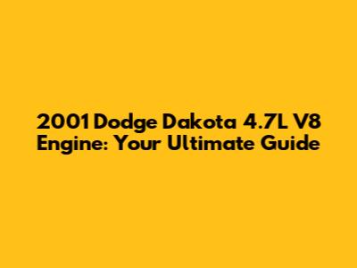 2001 Dodge Dakota 4.7L V8 Engine: Your Ultimate Guide