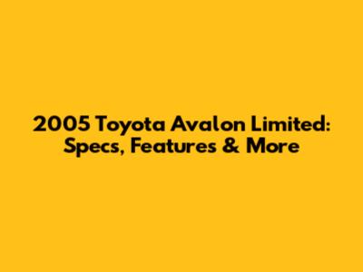 2005 Toyota Avalon Limited: Specs, Features & More