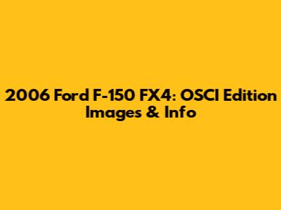 2006 Ford F-150 FX4: OSCI Edition Images & Info