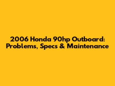 2006 Honda 90hp Outboard: Problems, Specs & Maintenance