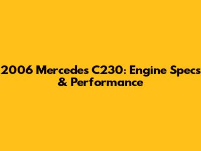 2006 Mercedes C230: Engine Specs & Performance