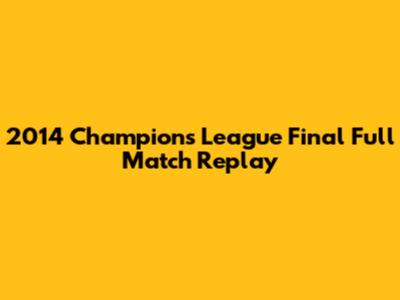 2014 Champions League Final Full Match Replay
