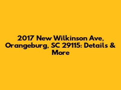 2017 New Wilkinson Ave, Orangeburg, SC 29115: Details & More