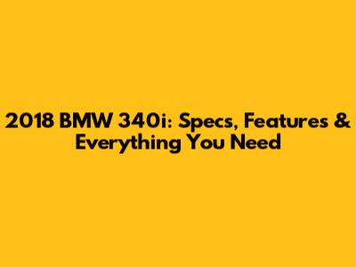 2018 BMW 340i: Specs, Features & Everything You Need