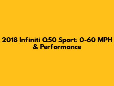 2018 Infiniti Q50 Sport: 0-60 MPH & Performance