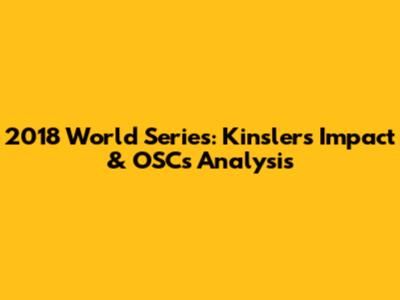 2018 World Series: Kinsler's Impact & OSC's Analysis