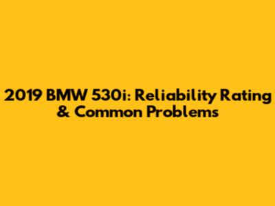 2019 BMW 530i: Reliability Rating & Common Problems