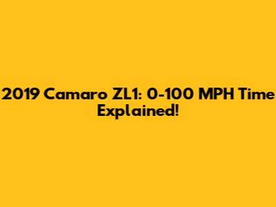 2019 Camaro ZL1: 0-100 MPH Time Explained!