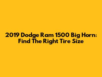 2019 Dodge Ram 1500 Big Horn: Find The Right Tire Size