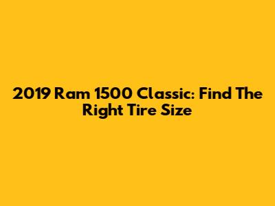 2019 Ram 1500 Classic: Find The Right Tire Size