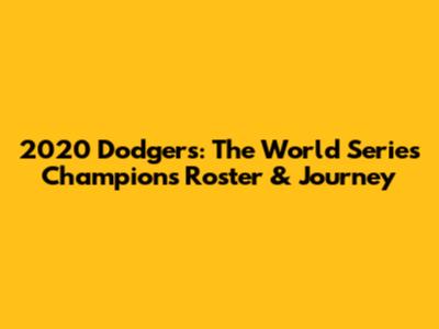 2020 Dodgers: The World Series Champions' Roster & Journey