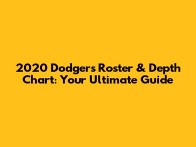 2020 Dodgers Roster & Depth Chart: Your Ultimate Guide