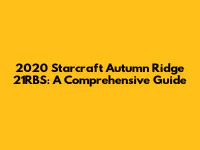 2020 Starcraft Autumn Ridge 21RBS: A Comprehensive Guide