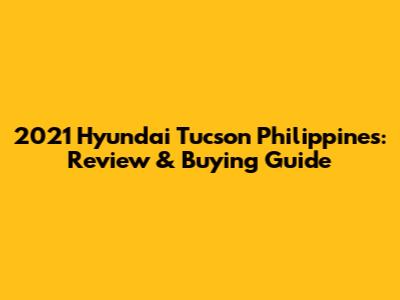 2021 Hyundai Tucson Philippines: Review & Buying Guide