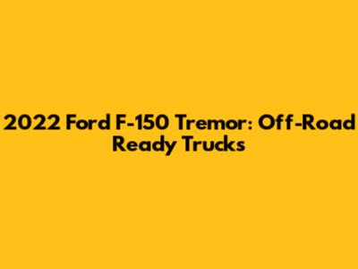 2022 Ford F-150 Tremor: Off-Road Ready Trucks