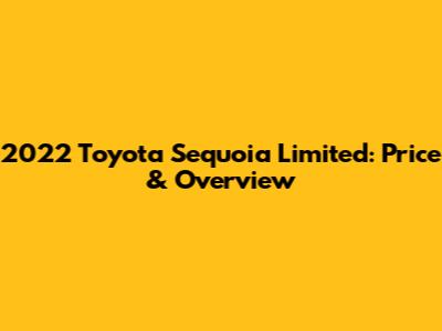 2022 Toyota Sequoia Limited: Price & Overview