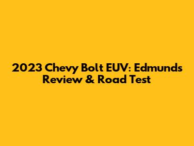2023 Chevy Bolt EUV: Edmunds Review & Road Test