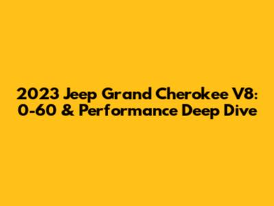 2023 Jeep Grand Cherokee V8: 0-60 & Performance Deep Dive