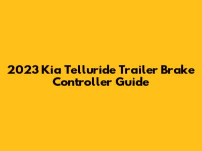 2023 Kia Telluride Trailer Brake Controller Guide