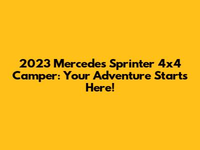 2023 Mercedes Sprinter 4x4 Camper: Your Adventure Starts Here!