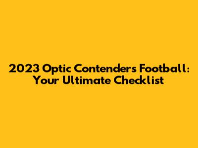2023 Optic Contenders Football: Your Ultimate Checklist