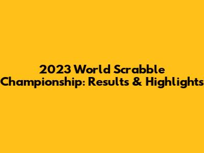 2023 World Scrabble Championship: Results & Highlights