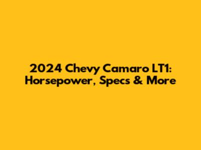 2024 Chevy Camaro LT1: Horsepower, Specs & More