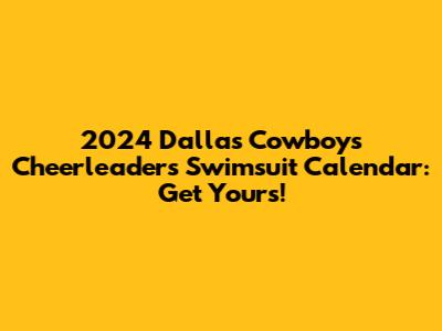 2024 Dallas Cowboys Cheerleaders Swimsuit Calendar: Get Yours!
