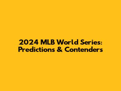 2024 MLB World Series: Predictions & Contenders