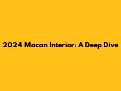 2024 Macan Interior: A Deep Dive