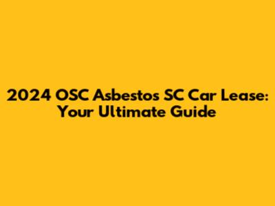 2024 OSC Asbestos SC Car Lease: Your Ultimate Guide